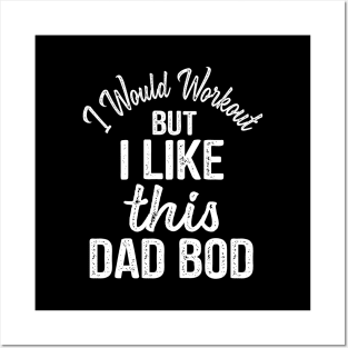 Dad Quote I Would Workout But I Like This Dad Bod Posters and Art